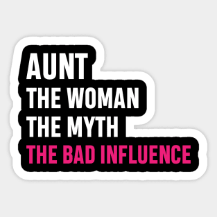 Aunt The Woman The Myth The Bad Influence Funny Gift Sticker